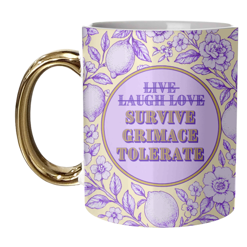 Mugs 'Survive - Grimace - Tolerate' by Lilly Rose: Mug Gold Handle 11oz